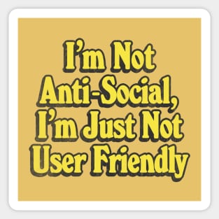 I'm Not Anti-Social, I'm Just Not User Friendly - Retro Typographic Design Sticker